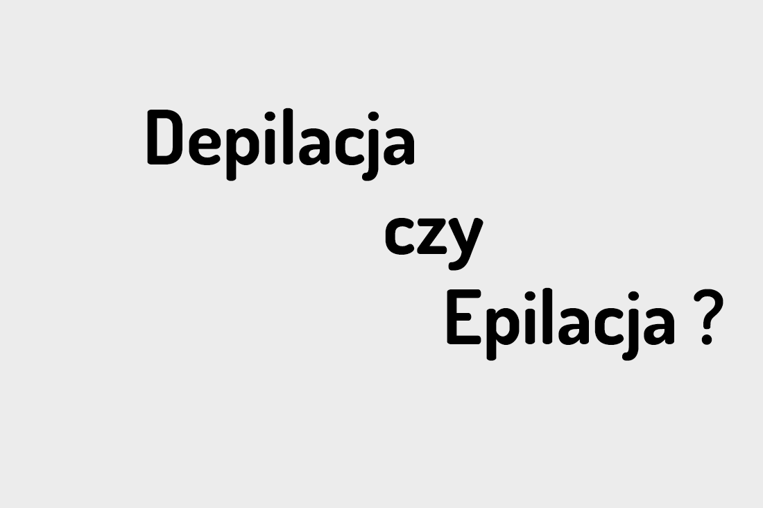 Depilacja czy epilacja ?