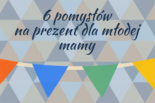 6 pomysłów na prezent dla młodej mamy